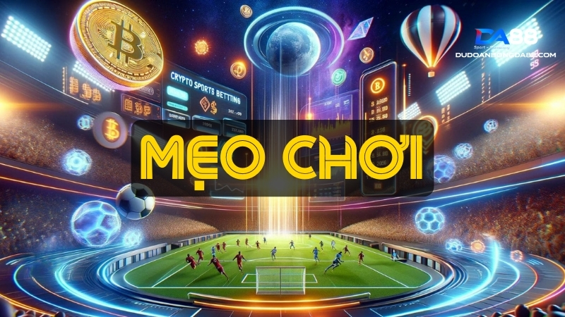 Mẹo chơi giúp anh em về bờ chục tỷ tại thể thao ảo